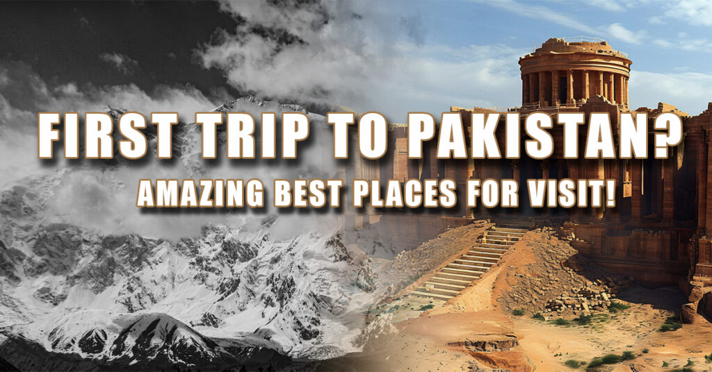 an image in which two images blended one is a fort in desert and second is snowy mountains and a tezt on image is that first trip to pakistan? amazing best places to visit